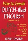 How to Speak Dutch-ified English (Vol. 1): An "Inwaluable" Introduction To An "Enchoyable" Accent Of The "Inklish Lankwitch