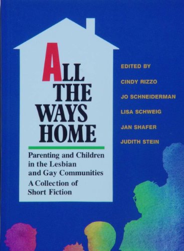 Cover of All the Ways Home: Parenting and Children in the Lesbian and Gay Communities 