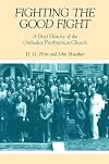 Fighting the Good Fight: A Brief History of the Orthodox Presbyterian Church