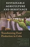 Sustainable Agriculture And Resistance Transforming Food Production In Cuba