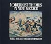 Modernist Themes in New Mexico: Works by Early Modernist Painters