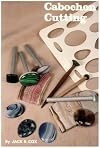 Cabochon Cutting (A Gemcutters Handbook)