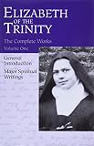 The Complete Works Of Elizabeth Of The Trinity Vol 1 Featuring A General Introduction And Major Spiritual Writings English And French Edition