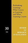 Rethinking Learning: What Counts as Learning and What Learning Counts (Review of Research in Education)