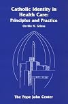 Catholic Identity in Health Care: Principles and Practice