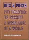 Bits & Pieces Put Together To Present A Semblance Of A Whole: Walker Art Center Collections