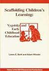 Scaffolding Children's Learning: Vygotsky and Early Childhood Education (Naeyc Research Into Practice Series, Vol. 7)