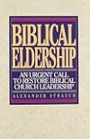Biblical Eldership: An Urgent Call to Restore Biblical Church Leadership