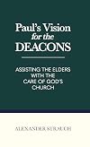 Paul's Vision for the Deacons: Assisting the Elders with the Care of God's Church