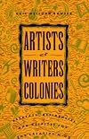 Artists and Writers Colonies: Retreats, Residencies, and Respites for the Creative Mind