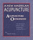A New American Acupuncture Acupuncture Osteopathy The Myofascial Release Of The Bodyminds Holding Patterns