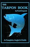 The Tarpon Book: A Complete Angler's Guide Book 3 (Inshore Series)