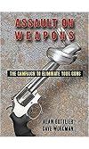 Assault on Weapons: The Campaign to Eliminate Your Guns