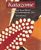 Katazome Japanese Pasteresist Dyeing For Contemporary Use