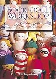 Sock Doll Workshop 30 Delightful Dolls To Create And Cherish