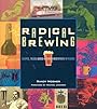 Radical Brewing: Recipes, Tales and World-Altering Meditations in a Glass - Randy Mosher