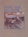 Frame, Stem, and Keel Repair (Woodenboat Series)