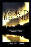 The World Beyond: Mysteries Of Heaven And How To Get There