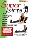 Super Joints: Russian Longevity Secrets for Pain-Free Movement, Maximum Mobility & Flexible Strength