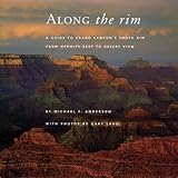 Along The Rim A Guide To Grand Canyons South Rim Second Edition Grand Canyon Association