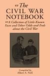 The Civil War Notebook: A Collection Of Little-known Facts And Other Odds-and-ends About The Civil War