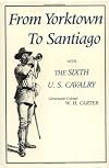 From Yorktown to Santiago : with the Sixth U. S. Cavalry