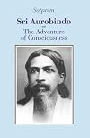 Sri Aurobindo, or the Adventure of Consciousness