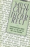 Musically incorrect : conversations about music at the end of the 20th century