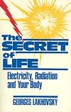 Secret of Life: Electricity Radiation & Your Body