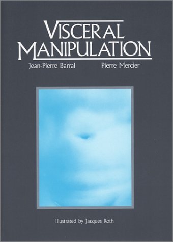 Visceral Manipulation: Jean-Pierre Barral, Pierre Mercier, Jacques Roth