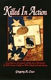 Killed in Action: Eyewitness Accounts of the Last Moments of 100 Union Soldiers Who Died at Gettysburg
