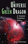 The Universe Is a Green Dragon: A Cosmic Creation Story