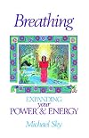 Breathing: Expanding Your Power and Energy