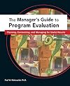 Managers Guide to Program Evaluation: Planning, Contracting, & Managing for Useful Results