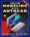 Solid Modeling with AutoCAD: For Release 11