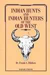 Indian Hunts and Indian Hunters of the Old West