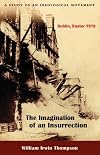The Imagination of an Insurrection: Dublin, Easter 1916
