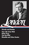 Novels and Stories: Call of the Wild / White Fang / The Sea-Wolf / Klondike and Other Stories