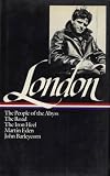 Novels and Social Writings: The People of the Abyss / The Road / The Iron Heel / Martin Eden / John Barleycorn