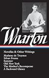 Novellas and Other Writings : Madame de Treymes / Ethan Frome / Summer / Old New York / The Mother's Recompense / A Backward Glance