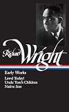 Richard Wright: Early Works: Lawd Today!, Uncle Tom's Children, Native Son