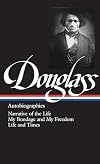Frederick Douglass : Autobiographies : Narrative of the Life of Frederick Douglass, an American Slave / My Bondage and My Freedom / Life and Times of Frederick Douglass (Library of America)