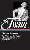Historical Romances: The Prince and the Pauper / A Connecticut Yankee in King Arthur's Court / Personal Recollections of Joan of Arc