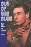 Out Of The Blue Russias Hidden Gay Literature An Anthology