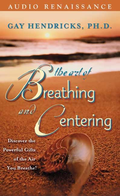 The Art of Breathing and Centering: Discover the Powerful Gifts of the Air You Breathe! cover