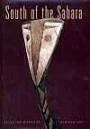 South of the Sahara: Selected Works of African Art