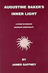 Augustine Baker's Inner Light: A Study in English Recusant Spirituality (Mlkam-Screen Arts and New Media Aesthetics)