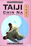 Taiji Chin Na: The Seizing Art of Taijiquan (Chinese Internal Martial Arts)