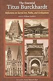 The Essential Titus Burckhardt: Reflections on Sacred Art, Faiths, and Civilizations (Perennial Philosophy)