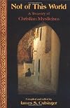 Not of This World: A Treasury of Christian Mysticism